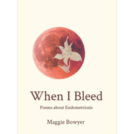 Book Cover titled When I Bleed, Poems about Endometriosis. There is a red moon in the center with a cream Lily flower on top.