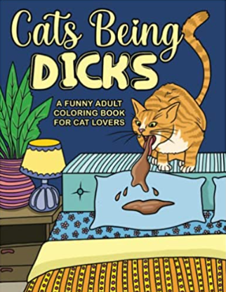 Cats Being Dicks adult coloring book. Animal art with cats at its finest. 